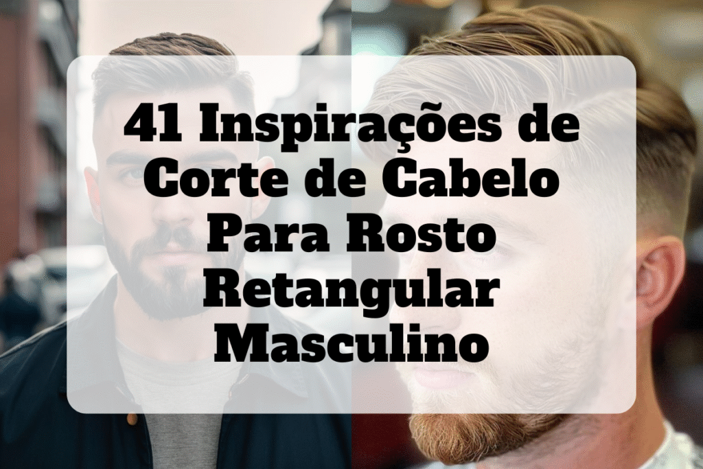 Corte de cabelo para rosto retangular masculino