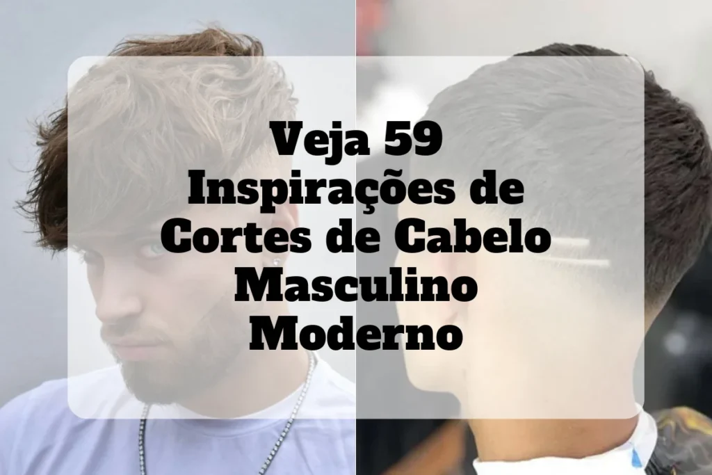 Veja os cortes de cabelo masculino moderno